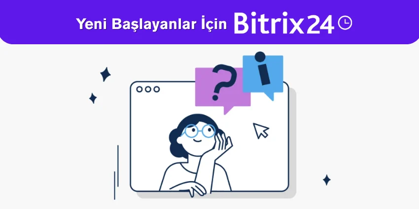 Yeni Başlayanlar İçin Bitrix24 Rehberi